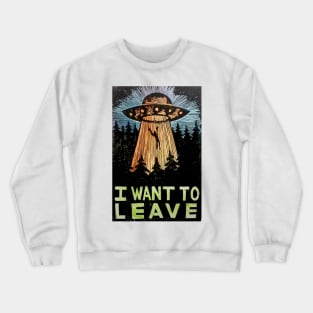 i want to leave ufo abduction design rectal probe awesome Crewneck Sweatshirt